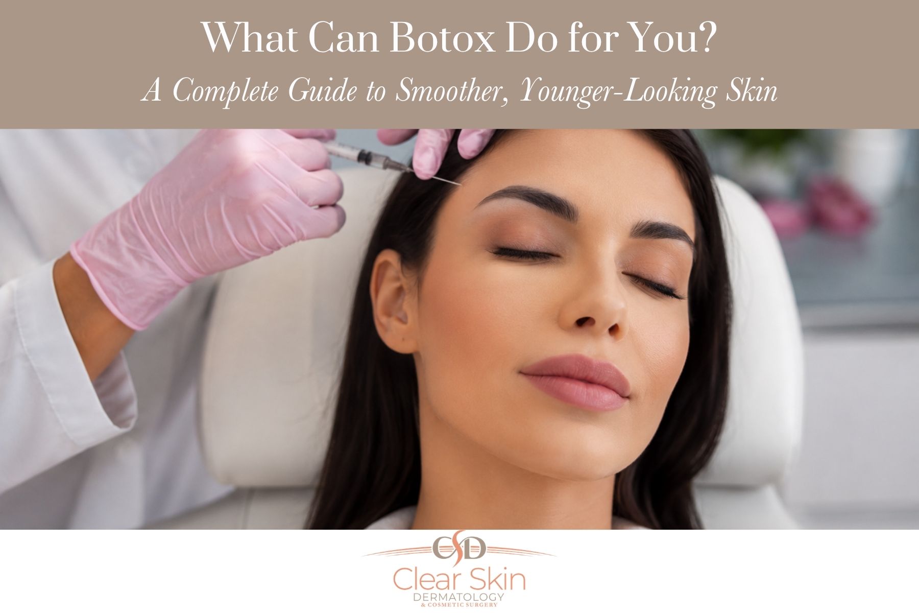 What Can Botox Do for You? A Complete Guide to Smoother, Younger-Looking Skin